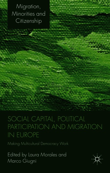 L. Morales, M. Giugni - Social Capital, Political Participation and Migration in Europe, Häftad