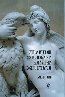 S. Carter - Ovidian Myth and Sexual Deviance in Early Modern English Literature, Häftad