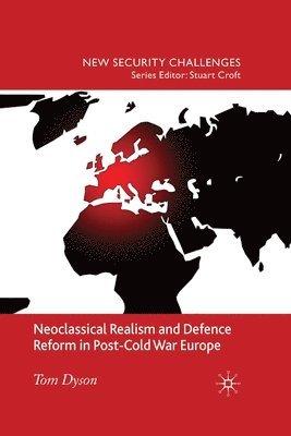 bokomslag Neoclassical Realism and Defence Reform in Post-Cold War Europe