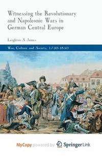 bokomslag Witnessing the Revolutionary and Napoleonic Wars in German Central Europe