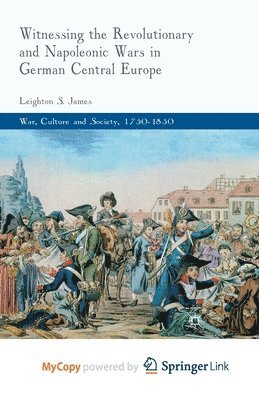 Witnessing the Revolutionary and Napoleonic Wars in German Central Europe 1