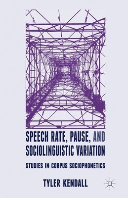 T. Kendall - Speech Rate, Pause and Sociolinguistic Variation, Häftad