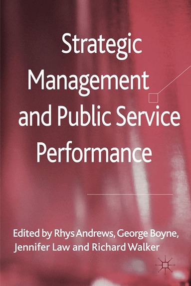 R. Andrews, G. Boyne, J. Law, R. Walker - Strategic Management and Public Service Performance, Häftad