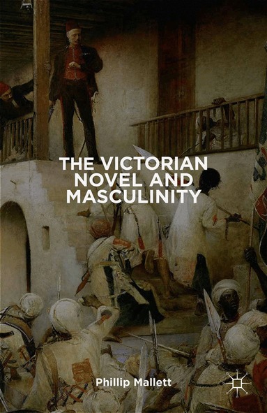 P. Mallett - Victorian Novel and Masculinity, Häftad