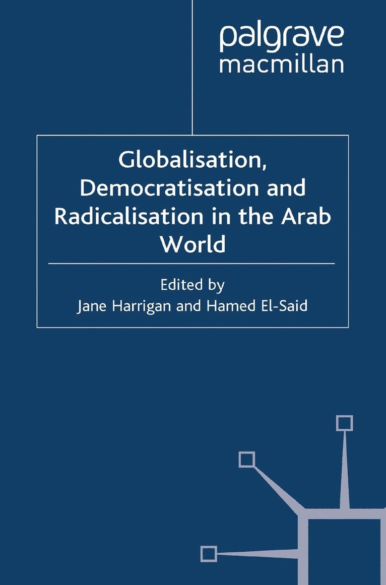 J. Harrigan, H. El-Said - Globalisation, Democratisation and Radicalisation in the Arab World, Häftad