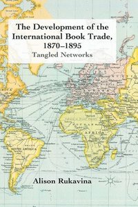 bokomslag The Development of the International Book Trade, 1870-1895