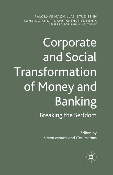 S. Mouatt, C. Adams - Corporate and Social Transformation of Money and Banking, Häftad