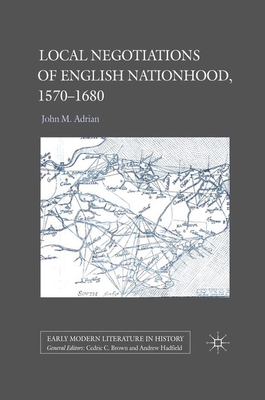 John M. Adrian - Local Negotiations of English Nationhood, 1570-1680, Häftad