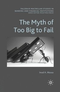 bokomslag The Myth of Too Big To Fail