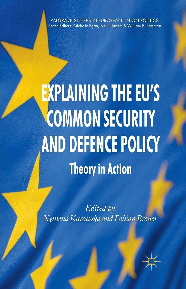 X. Kurowska, F. Breuer - Explaining the EU's Common Security and Defence Policy, Häftad