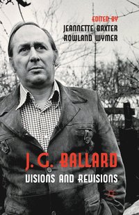 bokomslag J. G. Ballard: Visions and Revisions