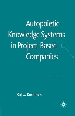 bokomslag Autopoietic Knowledge Systems in Project-Based Companies