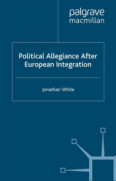 J. White - Political Allegiance After European Integration, Häftad