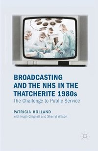 bokomslag Broadcasting and the NHS in the Thatcherite 1980s