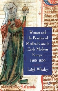 bokomslag Women and the Practice of Medical Care in Early Modern Europe, 1400-1800