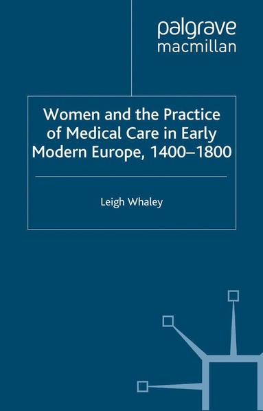 bokomslag Women and the Practice of Medical Care in Early Modern Europe, 1400-1800