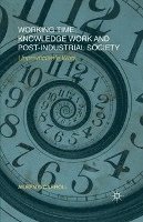 bokomslag Working Time, Knowledge Work and Post-Industrial Society: Unpredictable Work
