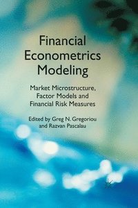 bokomslag Financial Econometrics Modeling: Market Microstructure, Factor Models and Financial Risk Measures