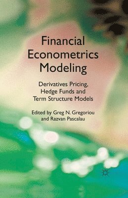 Financial Econometrics Modeling: Derivatives Pricing, Hedge Funds and Term Structure Models 1