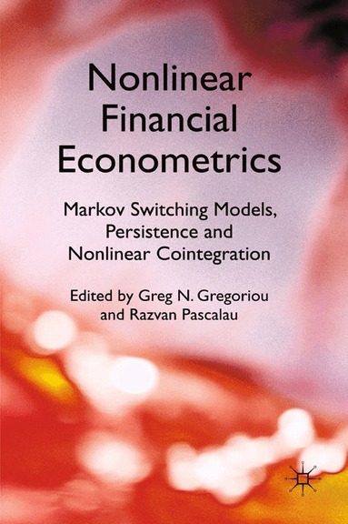 Greg N. Gregoriou, Razvan Pascalau - Nonlinear Financial Econometrics: Markov Switching Models, Persistence and Nonlinear Cointegration, Häftad
