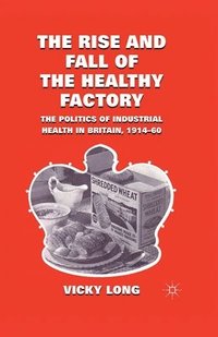 bokomslag The Rise and Fall of the Healthy Factory