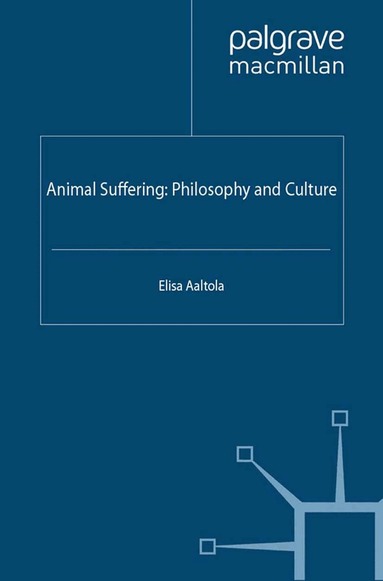 E. Aaltola - Animal Suffering: Philosophy and Culture, Häftad