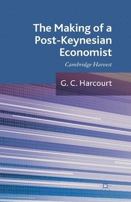 G. Harcourt - Making of a Post-Keynesian Economist, Häftad