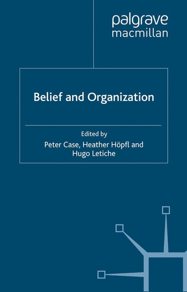 P. Case, H. Höpfl, H. Letiche - Belief and Organization, Häftad