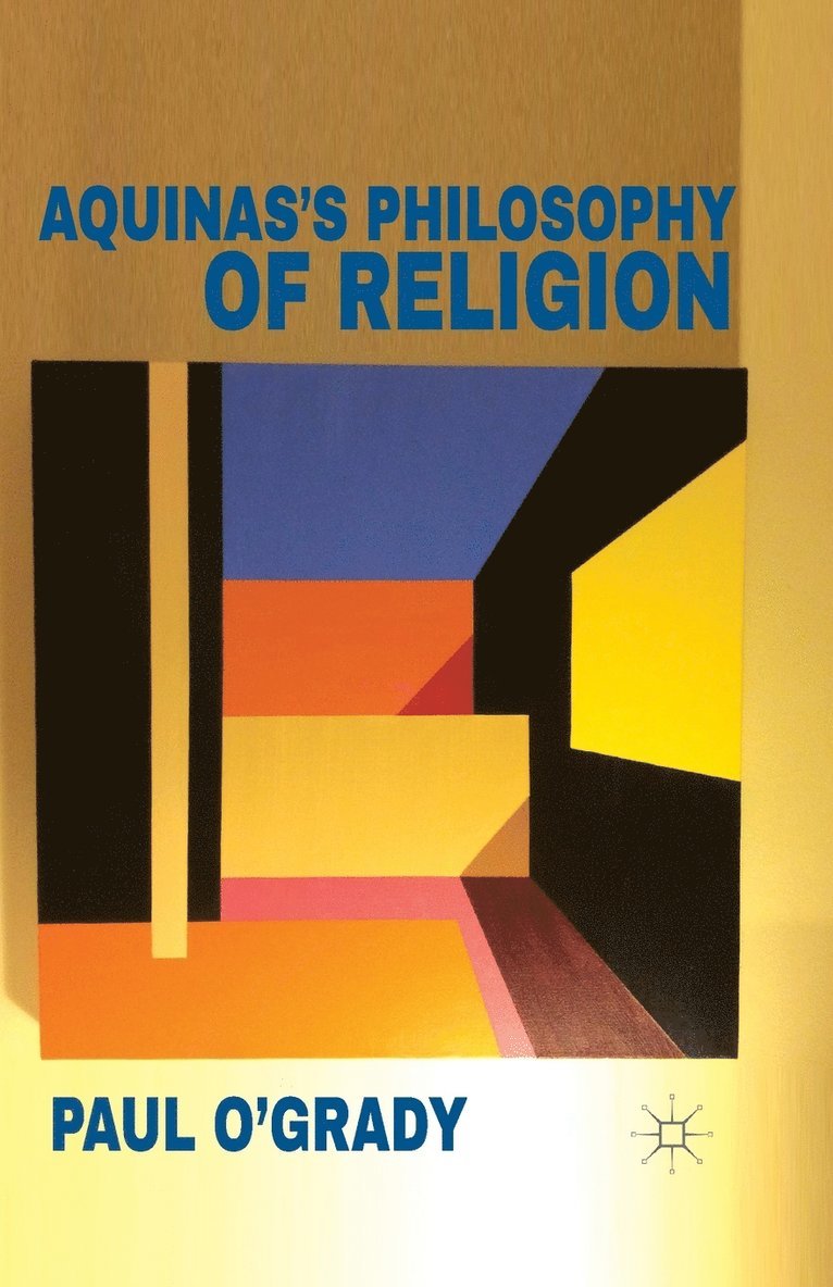 P. O'Grady - Aquinas's Philosophy of Religion, Häftad