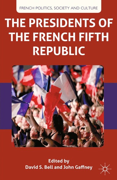 D. Bell, J. Gaffney - Presidents of the French Fifth Republic, Häftad