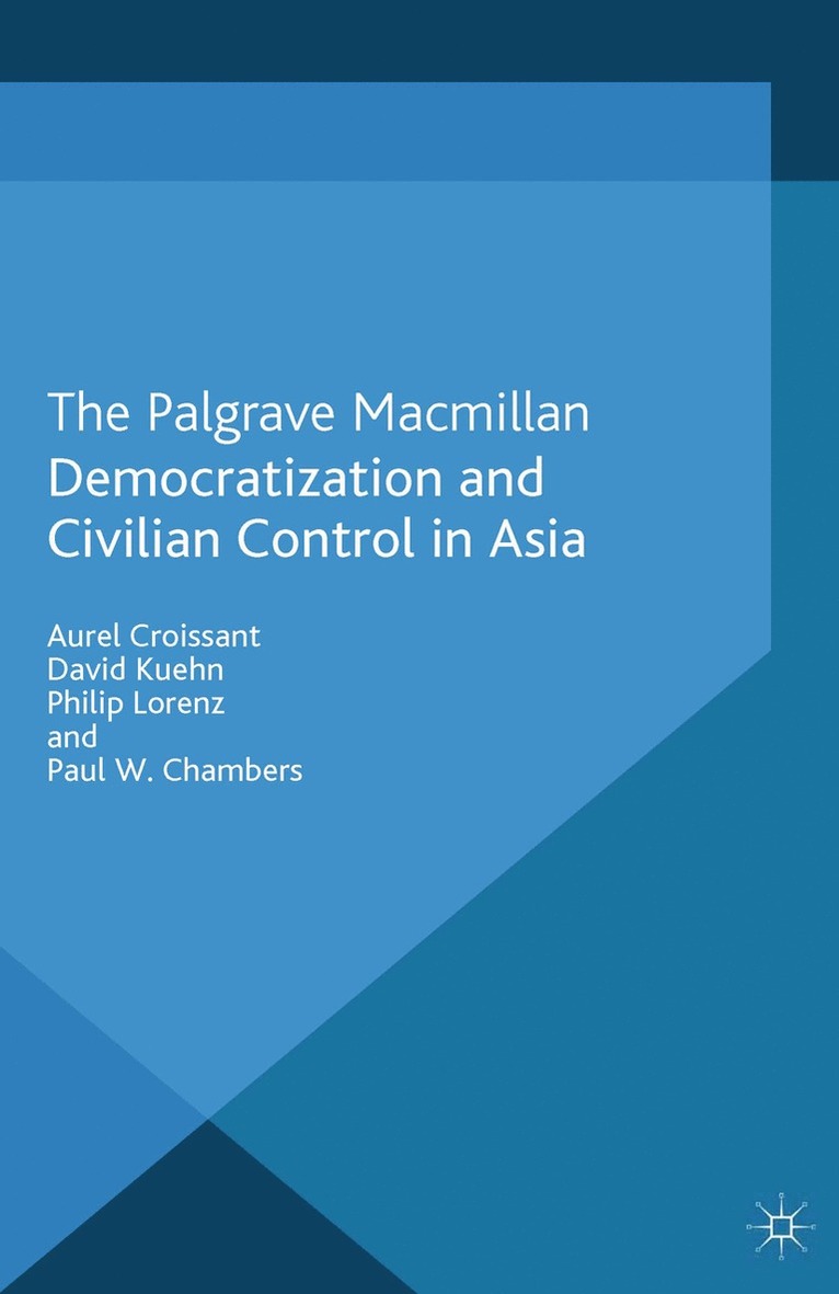 A. Croissant, D. Kuehn, P. Lorenz, P. Chambers - Democratization and Civilian Control in Asia, Häftad