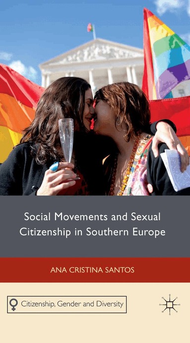 A. Santos - Social Movements and Sexual Citizenship in Southern Europe, Häftad