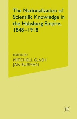 bokomslag Nationalization of Scientific Knowledge in the Habsburg Empire, 1848-1918