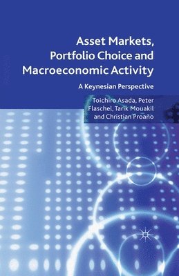 T. Asada, P. Flaschel, Tarik Mouakil, Christian Proaño, Christian Proano - Asset Markets, Portfolio Choice and Macroeconomic Activity, Häftad