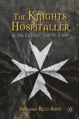 The Knights Hospitaller in the Levant, c.1070-1309 1