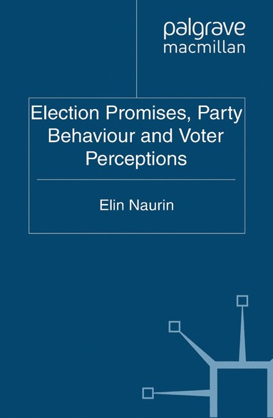 E. Naurin - Election Promises, Party Behaviour and Voter Perceptions, Häftad