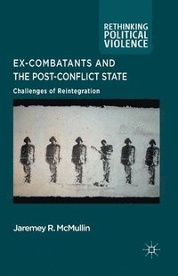 bokomslag Ex-Combatants and the Post-Conflict State