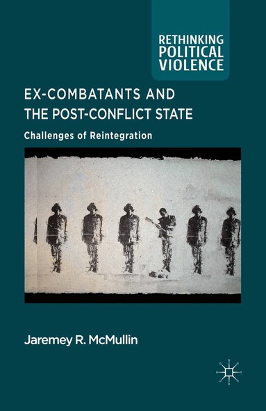 J. McMullin - Ex-Combatants and the Post-Conflict State, Häftad