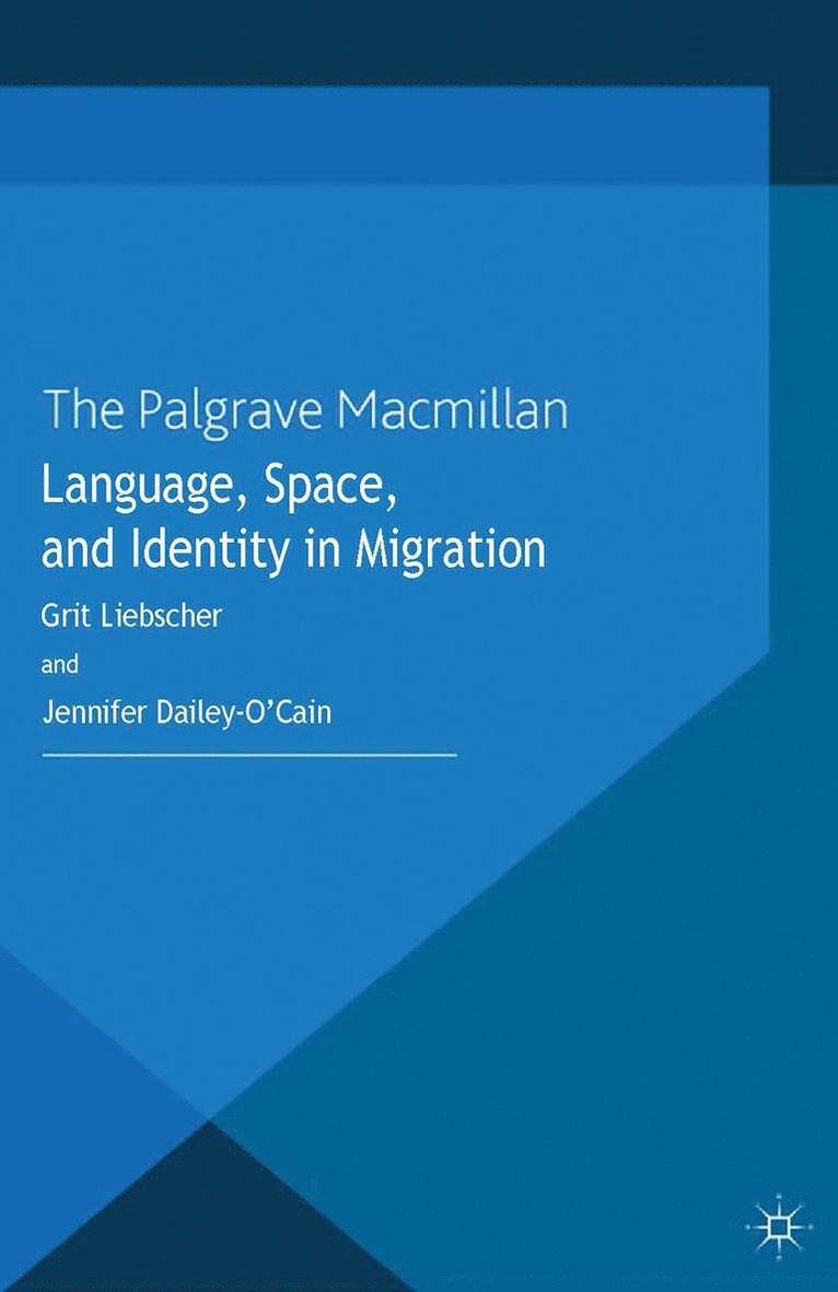 G. Liebscher, J. Dailey-O'Cain - Language, Space and Identity in Migration, Häftad