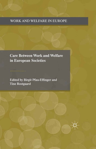 B. Pfau-Effinger, T. Rostgaard - Care Between Work and Welfare in European Societies, Häftad