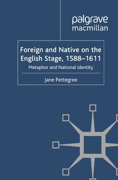 Jane Pettegree - Foreign and Native on the English Stage, 1588-1611, Häftad