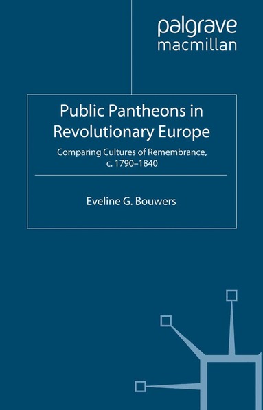 E. Bouwers - Public Pantheons in Revolutionary Europe, Häftad