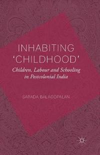 bokomslag Inhabiting 'Childhood': Children, Labour and Schooling in Postcolonial India