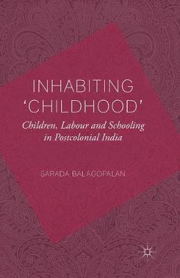 S. Balagopalan - Inhabiting 'Childhood': Children, Labour and Schooling in Postcolonial India, Häftad