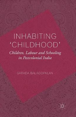 Inhabiting 'Childhood': Children, Labour and Schooling in Postcolonial India 1