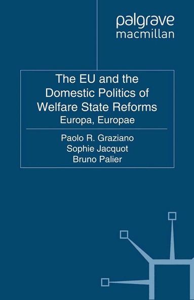 Paolo Graziano, S. Jacquot, B. Palier - EU and the Domestic Politics of Welfare State Reforms, Häftad