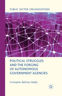 bokomslag Political Struggles and the Forging of Autonomous Government Agencies