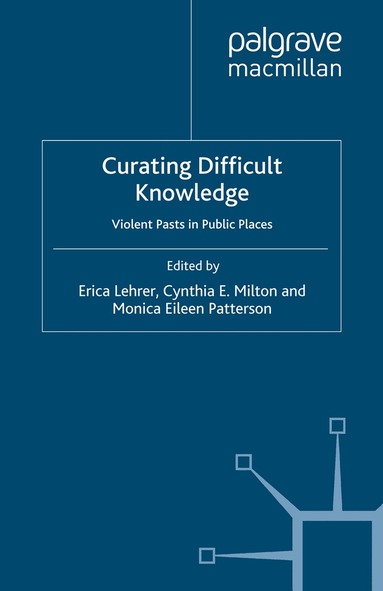 E. Lehrer, C. Milton, M. Patterson - Curating Difficult Knowledge, Häftad