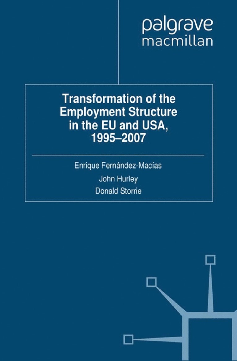 E. Fernandez-Macias, J. Hurley, D. Storrie - Transformation of the Employment Structure in the EU and USA, 1995-2007, Häftad