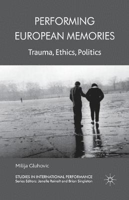 Milija Gluhovic - Performing European Memories, Häftad